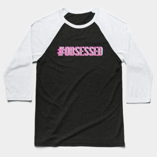 #Obsessed Baseball T-Shirt